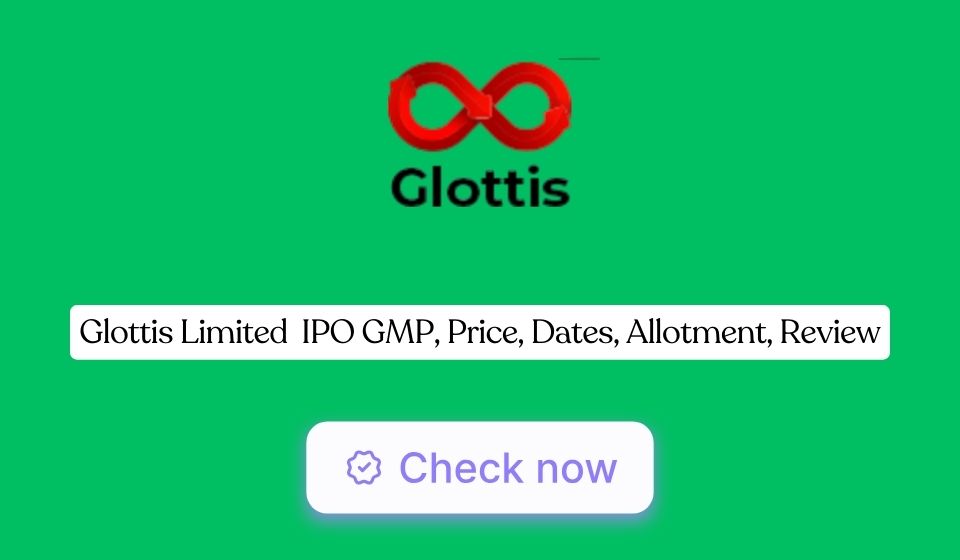 Glottis Limited IPO GMP, Price, Dates, Allotment, Review