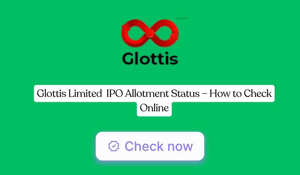 Glottis Limited IPO Allotment Status – How to Check Online