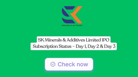1. SK Minerals & Additives IPO Subscription Status – Day 1, Day 2 & Day 3