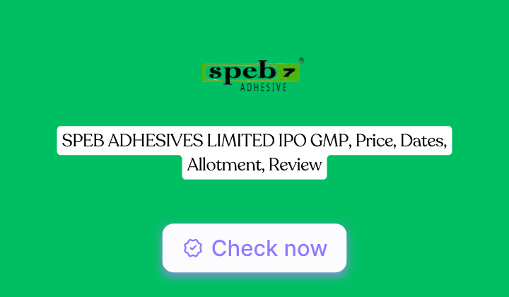 Speb Adhesives IPO GMP, Price, Dates, Allotment, Review