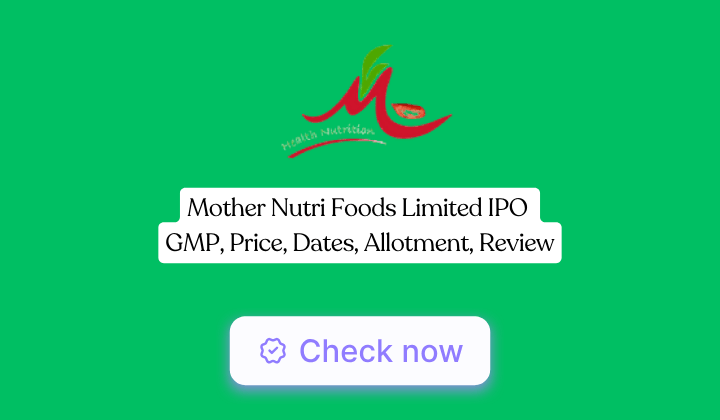 Mother Nutri Foods IPO GMP, Price, Dates, Allotment, Review