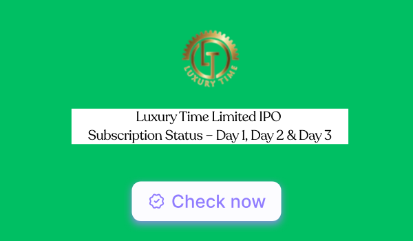 Luxury Time Limited IPO Subscription Status – Day 1- 3