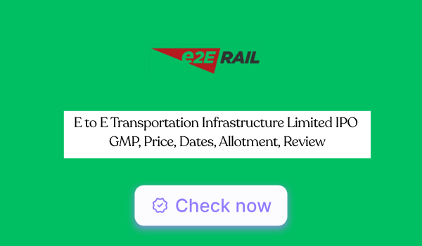 E to E Transportation Infrastructure IPO GMP, Price, Dates, Allotment, Review