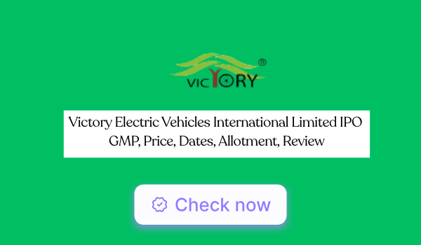 Victory Electric Vehicles IPO GMP, Price, Dates, Allotment, Review