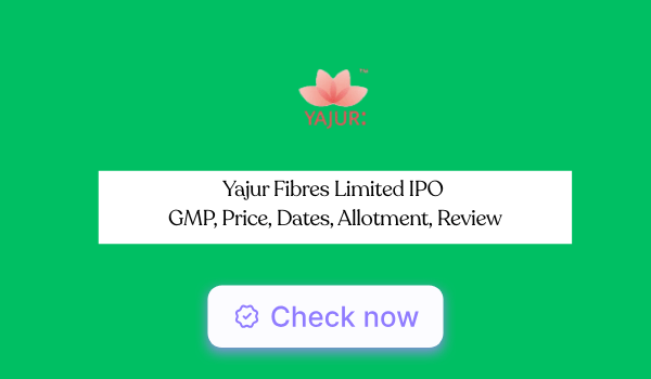 Yajur Fibres IPO GMP, Price, Dates, Allotment, Review