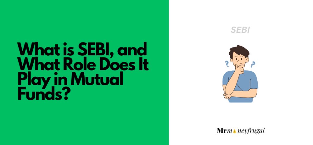 What is SEBI? Role of SEBI in Mutual Funds Explained