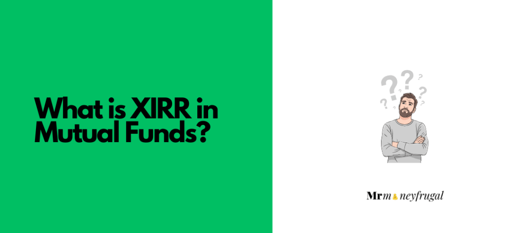 What is XIRR in Mutual Funds? And why is it a better measure than CAGR?